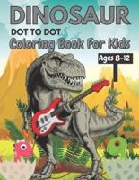 Dinosaur Dot To Dot  Book For Kids Ages 8-12: Fun Connect the Dots Dinosaur Coloring Book for Kids, Great Gift for Boys & Girls