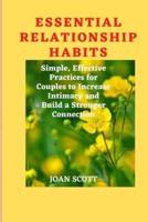 Essential Relationship Habits: Simple, Effective Practices for Couples to Increase Intimacy and Build a Stronger Connection