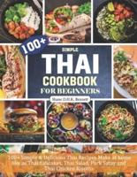 Thai Cookbook For Beginners: 100+ Simple & Delicious Thai Recipes Make at home like as Thai fishcakes, Thai Salad, Pork Satay and Thai Chicken Risotto.