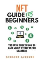 NFT Guide For Beginners: The Basic Guide On How To Make Money with NFTs For Starters