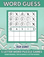 Word Guess 5-Letter Word Puzzle Games - Game Boards, Tips & Bonus 5-Letter Words: Includes Instructions, Strategies and 120 Game Sheets with Scores