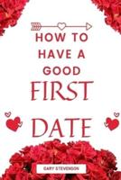 How To Have A Good First Date