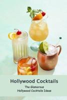 Hollywood Cocktails: The Glamorous Hollywood Cocktails Ideas