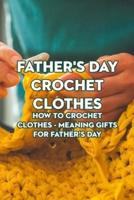 Father's Day Crochet Clothes: How to Crochet Clothes - Meaning Gifts for Father’s Day