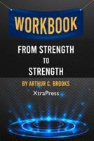 Workbook: From Strength to Strength by Arthur C. Brooks (XtraPress): Finding Success, Happiness, and Deep Purpose in the Second Half of Life