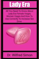 LADY ERA: All You Need To Know About Lady Era Female Viagra, Women Viagra And How To Use Correctly To Increase Sex Drive