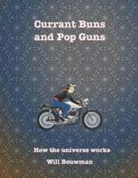Currant buns and Pop Guns: How the universe works