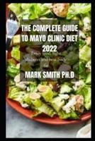 THE COMPLETE GUIDE TO MAYO CLINIC DIET 2022: Enjoy food, fight diabetes and beat body fat