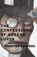 The Confessions of Arsène Lupin (illustrated)