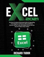 Excel 2021: The Most Complete Illustrated Guide To Upgrading From Beginner To Expert in Microsoft Excel. Discover All the Tricks and Hidden Secrets No One Has Ever Told in Only 5 Days!