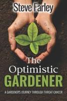 The Optimistic Gardener: A Gardener's Journey Through Throat Cancer