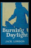 Burning Daylight: Jack London (Classics, Literature, Action & Adventure) [Annotated]