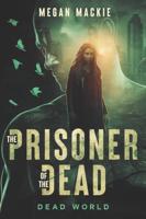 The Prisoner of the Dead: Zombie Thriller Dystopia