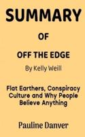 SUMMARY OF OFF THE EDGE BY KELLY WEILL: Flat Earthers, Conspiracy Culture and Why People Believe Anything