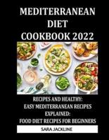 Mediterranean Diet Cookbook 2022: Recipes And Healthy: Easy Mediterranean Recipes Explained: Food Diet Recipes For Beginners