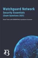 Watchguard Network Security Essentials (Exam Questions 2021): Exam Tests with ESSENTIALS questions & answer