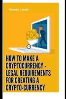 How To Make A Cryptocurrency - Legal Requirements For Creating A Crypto-Currency
