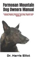 Formosan Mountain Dog Owners Manual: A Comprehensive Guide On Formosan Mountain Dog Raising, Feeding, Farming, Care, Diet, Health, And Behavior