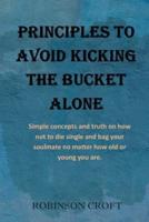 Principles to avoid kicking the bucket alone: Simple concepts and truth on how not to die single and bag your soulmate no matter how old or young you are.