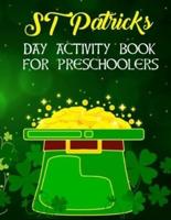 St Patricks Day Activity Book For Preschoolers: Preschool and Kindergarten Fun Activity St Patrick's Book For Boys And Girls Ages Up to 6  With Coloring Pages, Color By Number, Dot To Dots, Cut And Paste, Copy The Picture And More Activity Facts.