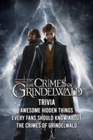 The Crimes Of Grindelwald Trivia: Awesome Hidden Things Every Fans Should Know About The Crimes Of Grindelwald