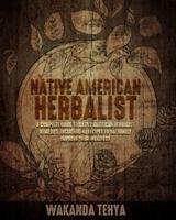 NATIVE AMERICAN HERBALIST: A Complete Guide to Native American Herbalist Remedies. Including 44 Recipes to Naturally Improve Your Wellness