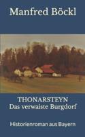 THONARSTEYN Das verwaiste Burgdorf: Historienroman aus Bayern