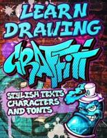 Learn Drawing Graffiti: Stylish Texts, Characters and Fonts: Urban Modern Artistic Expression - Step by step Illustrated Urban Street Art drawings and educational lessons for beginners / Creative Activity Book for Adult, Teens, kids & Easter Gift