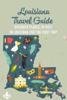 Louisiana Travel Guide: Discover Places to Visit in Louisiana for The First Trip