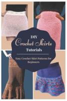 DIY Crochet Skirts Tutorials: Easy Crochet Skirt Patterns for Beginners