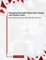 Managing Microsoft Teams Exam Dumps and Practice Tests: Exam Review Guide for Microsoft MS-700 Exam
