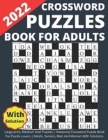 2022 Crossword Puzzles Book For Adults Large-print, Medium level Puzzles   Awesome Crossword Puzzle Book For Puzzle Lovers   Adults, Seniors, Men And Women With Solutions