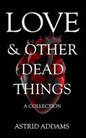 Love & Other Dead Things: A Collection