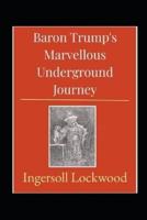 Baron Trump's marvellous underground journey:Original Edition(Illusttrated & annotated)