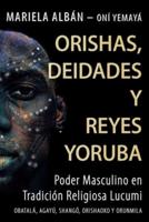 ORISHAS, DEIDADES Y REYES YORUBA: Poder masculino en tradición religiosa lucumi