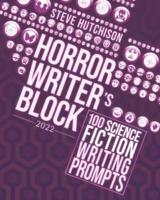 Horror Writer's Block: 100 Science Fiction Writing Prompts (2022)