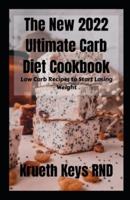 The New 2022 Ultimate Carb Diet Cookbook: Low Carb Recipes to Start Losing Weight
