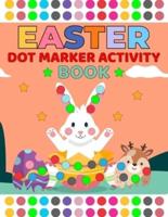 Easter Dot Markers Activity Book for Kids ages 2-5: Easter Eggs and a Cute Bunnies   Holiday Gift ... and Kindergarten   Paint Daubers Activities Cute Coloring Book for Preschool Kids Boys & Girls