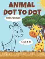 Dot to Dot Animal Book for Kids Ages 8-12: 50 Fun Connect The Dots of cute animal pictures for Kids Age 8, 9, 10, 11, 12   Animals Coloring and Tracing Book for animal lovers or kids (Boys and Girls) ages 8-12