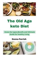 The Old Age keto Diet: Know the types, Benefits and Ultimate Guide for healthy Living