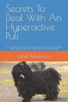 Secrets To Deal With An Hyperactive Puli: How to Make your Puli to STOP Chewing your Shoes, Pee on Your Bed, Pull the Leash, Jump Over People, Bark a Lot and Bite People