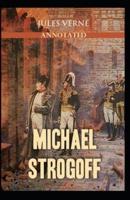 Michael Strogoff Or, The Courier of the Czar: Jules Verne (Classics, Action and Adventure, Literature) [Annotated]