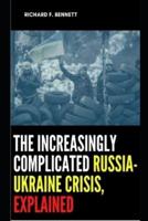 The Increasingly Complicated Russia-Ukraine Crisis, Explained