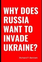Why Does Russia Want To Invade Ukraine?