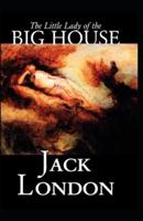 The Little Lady of the Big House: Jack London (Classics, Literature, Romance) [Annotated]