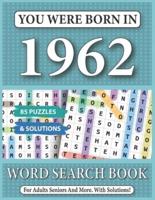 You Were Born In 1962: Word Search Book: 85 Puzzles & Solutions - Word Search Book For Adults And All Puzzles Fans