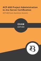 ACP-600 Project Administration in Jira Server Certification: ACP-600 Exam Questions Answers