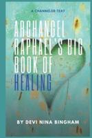 Archangel Raphael's Big Book of Healing