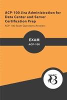 ACP-100 Jira Administration for Data Center and Server Certification Prep: ACP-100 Exam Questions Answers
