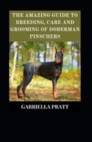 The Amazing Guide To Breeding, Care And Grooming Doberman Pinschers